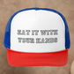EAT IT WITH YOUR HANDS TRUCKER HAT